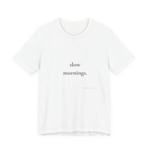 t shirt — "slow mornings." minimal relaxed morning tee